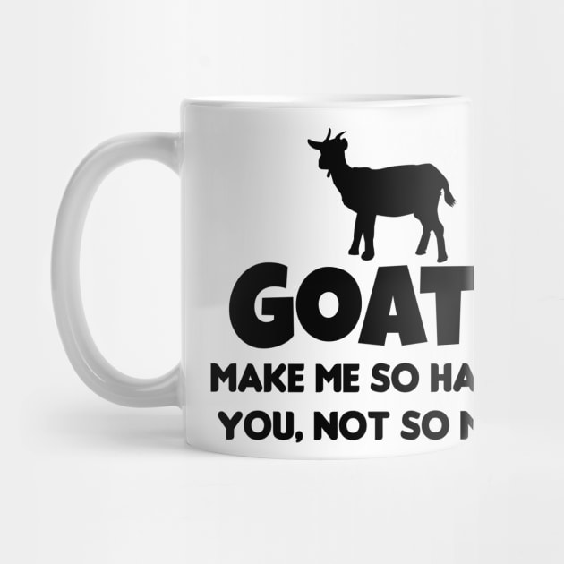 Goats Make Me So Happy! You, Not So Much! Farms Animal, by GreenCowLand